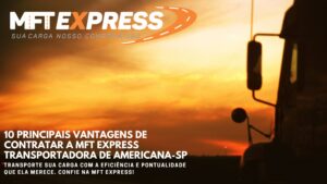 10 principais vantagens de contratar a MFT Express Transportadora de Americana-SP