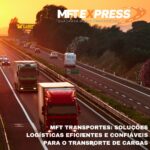Soluções Logísticas Fracionadas em Americana-SP: Conheça a Excelência da MFT Transportes